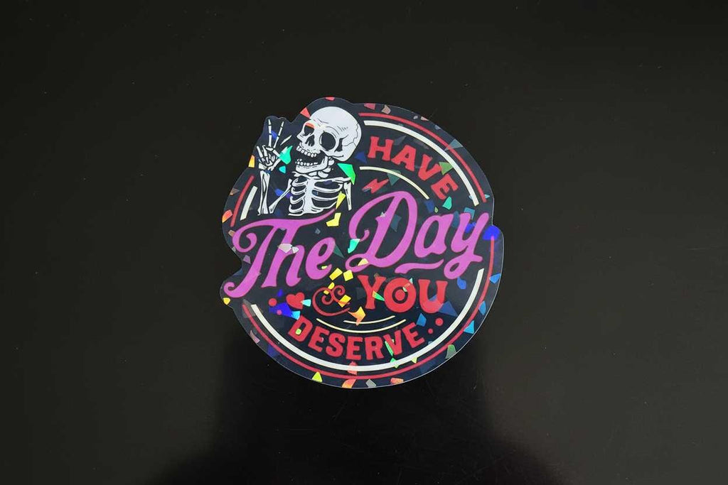 Black and White Have the Day You Deserve Sticker: Sarcastic Vinyl Decal