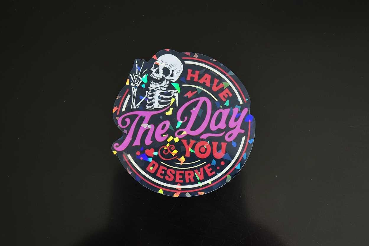 Black and White Have the Day You Deserve Sticker: Sarcastic Vinyl Decal