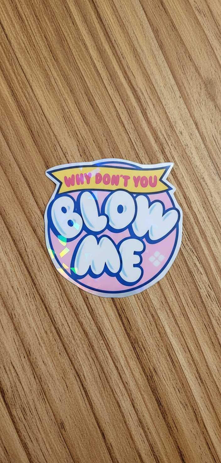 Why Don't You Blow Me Funny Vinyl Sticker | Sassy Waterproof Laptop, Water Bottle & Car Decal | Adult Humor Gift