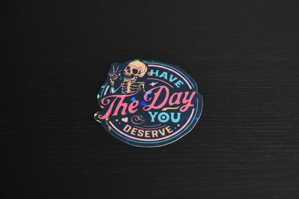 Black and White Have the Day You Deserve Sticker: Sarcastic Vinyl Decal