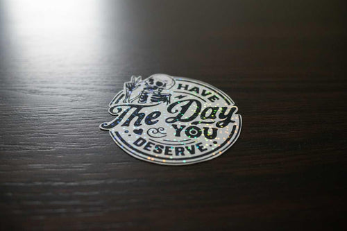 Black and White Have the Day You Deserve Sticker: Sarcastic Vinyl Decal